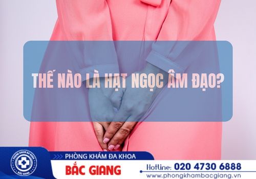 Những thông tin về bệnh hạt ngọc âm đạo