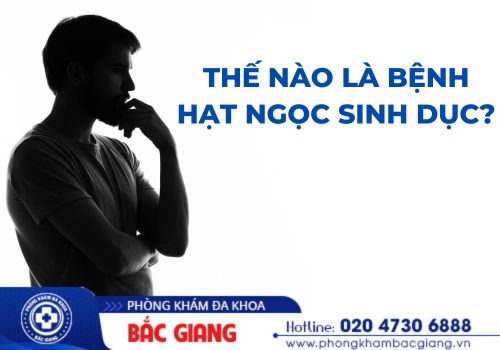 Những thông tin về hạt ngọc sinh dục và cách điều trị hiệu quả